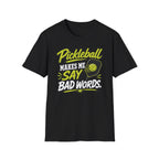 Pickleball Makes Me Say Bad Words T-Shirt