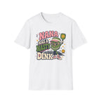 Nana Has a Nasty Dink T-Shirt