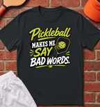 Pickleball Makes Me Say Bad Words T-Shirt