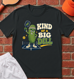 Kind of a Big Dill T-Shirt