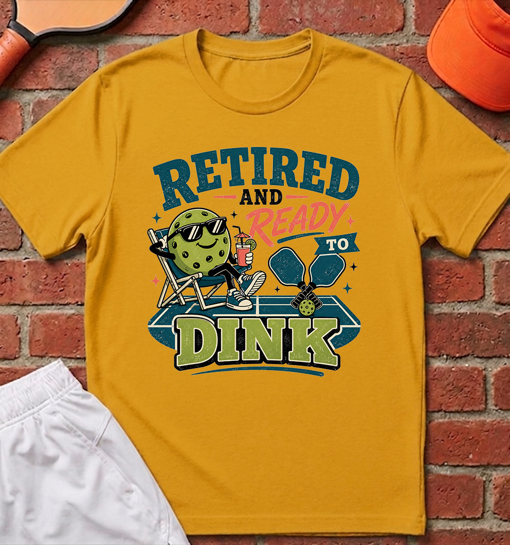 Retired Ready to Dink T-Shirt