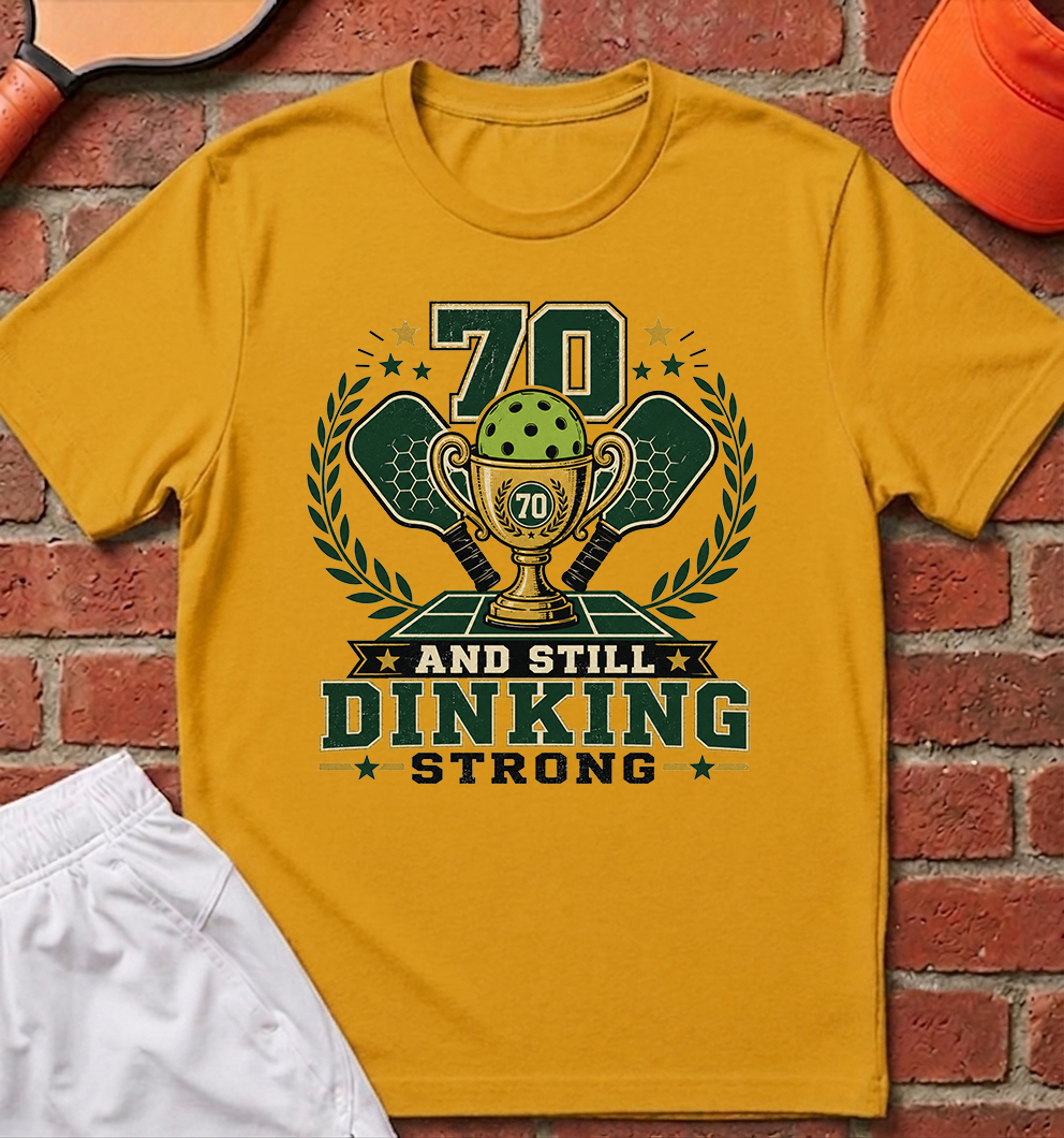 70 Dinking Strong T-Shirt