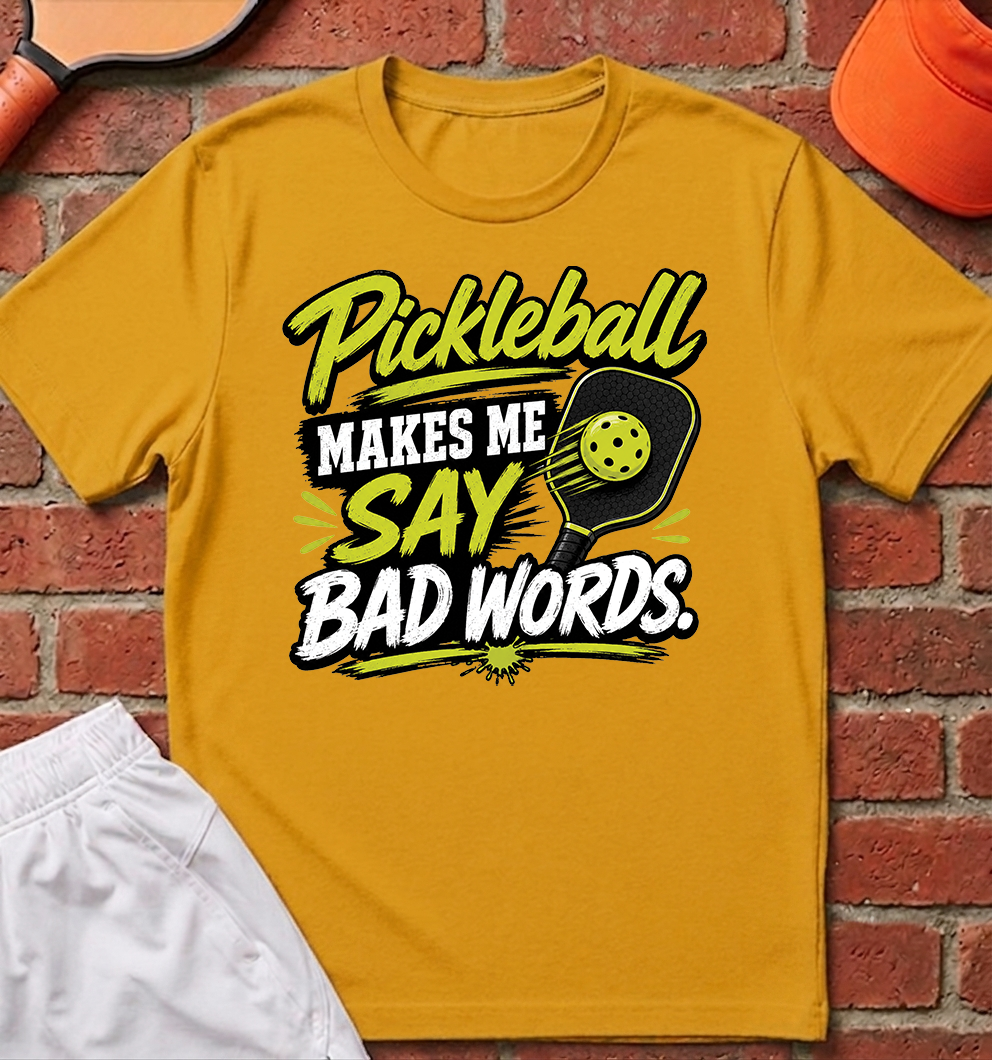 Pickleball Makes Me Say Bad Words T-Shirt