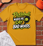Pickleball Makes Me Say Bad Words T-Shirt