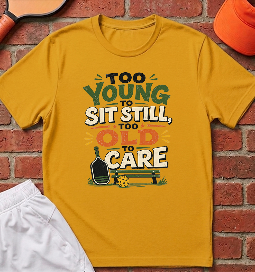 Too Old to Care T-Shirt