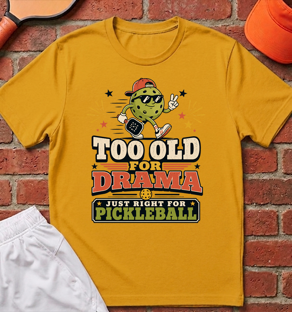 Too Old For Drama T-Shirt