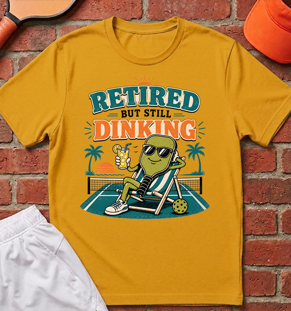 Retired But Still Dinking T-Shirt
