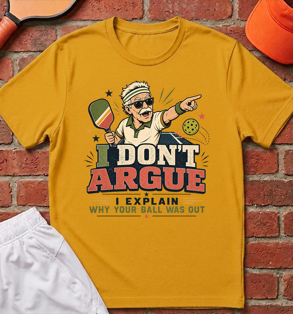 I Don't Argue T-Shirt