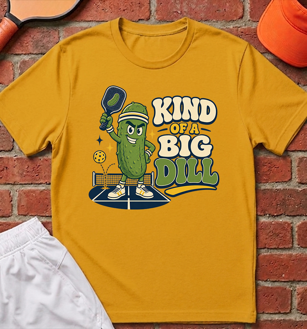 Kind of a Big Dill T-Shirt