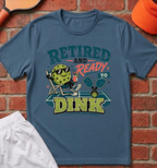 Retired Ready to Dink T-Shirt