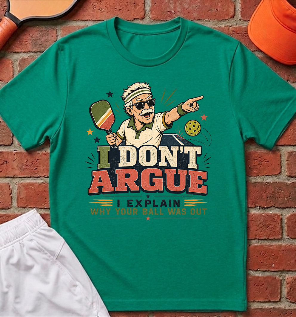 I Don't Argue T-Shirt