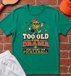 Too Old For Drama T-Shirt