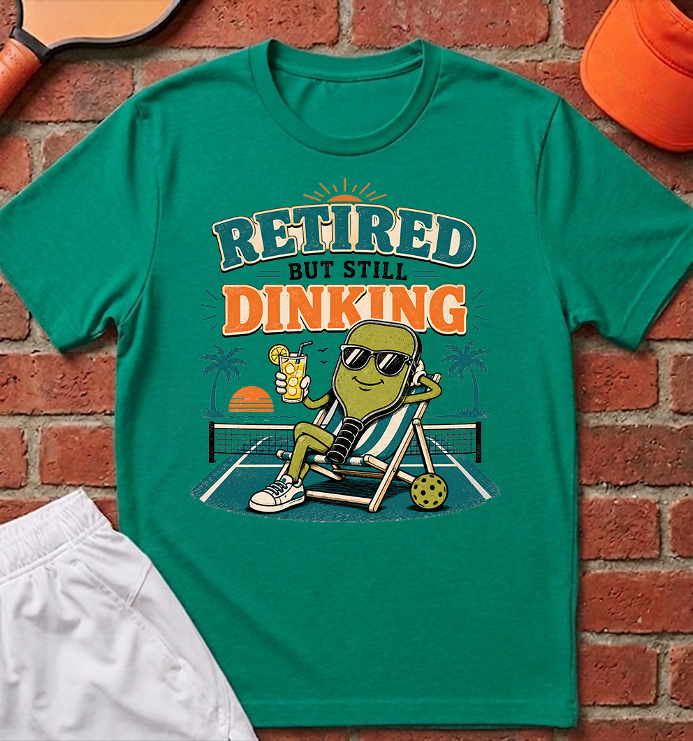 Retired But Still Dinking T-Shirt