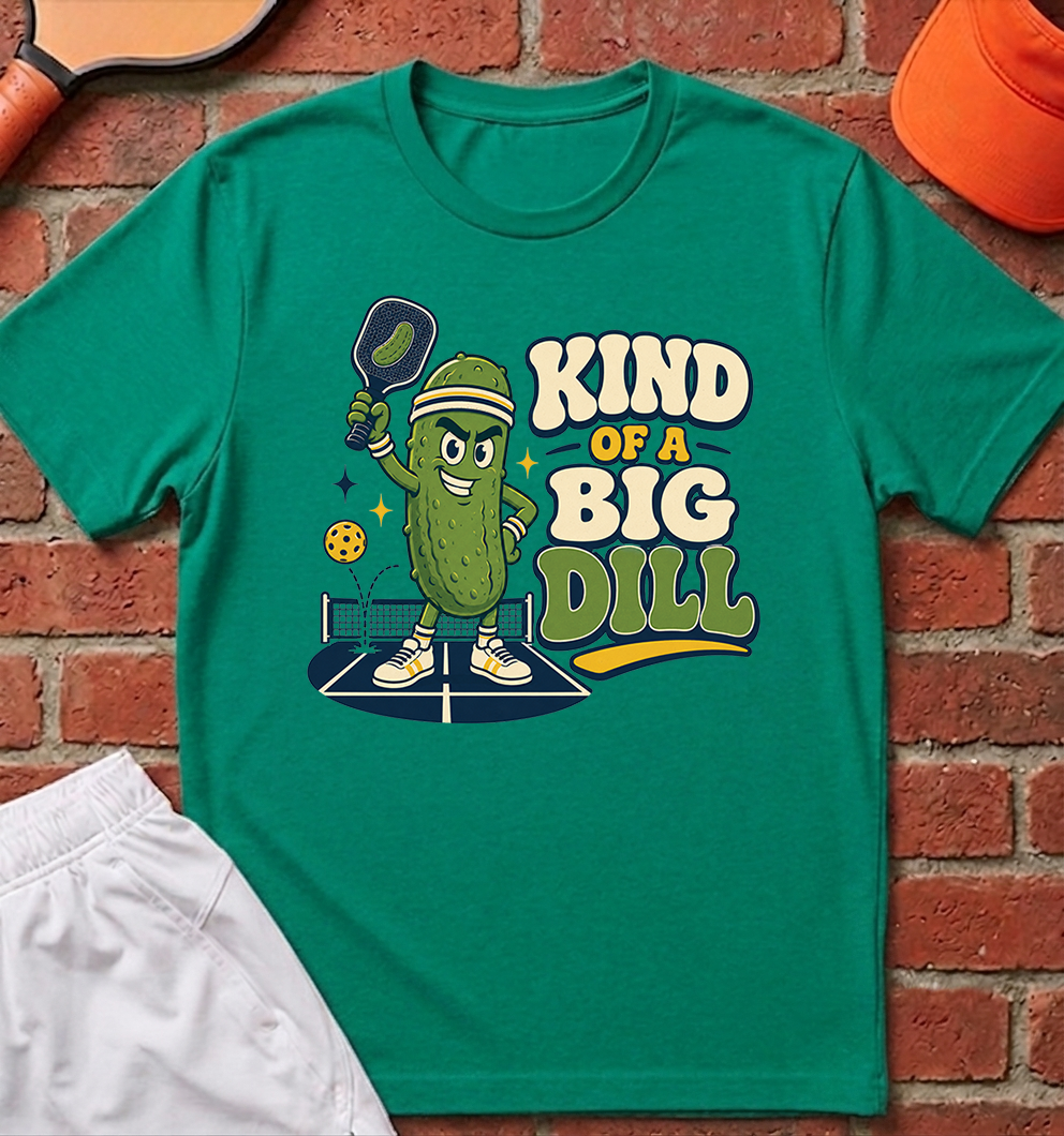 Kind of a Big Dill T-Shirt