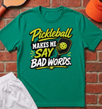 Pickleball Makes Me Say Bad Words T-Shirt
