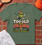 Too Old For Drama T-Shirt