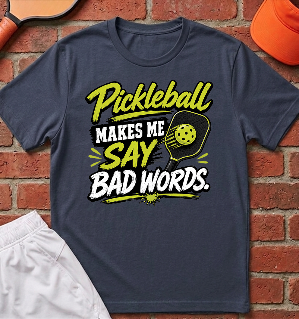Pickleball Makes Me Say Bad Words T-Shirt