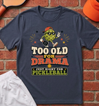 Too Old For Drama T-Shirt