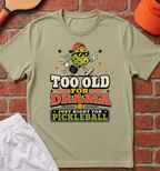 Too Old For Drama T-Shirt