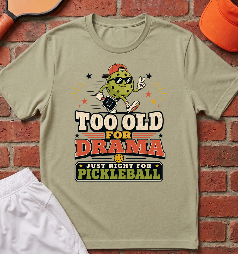 Too Old For Drama T-Shirt