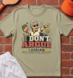 I Don't Argue T-Shirt