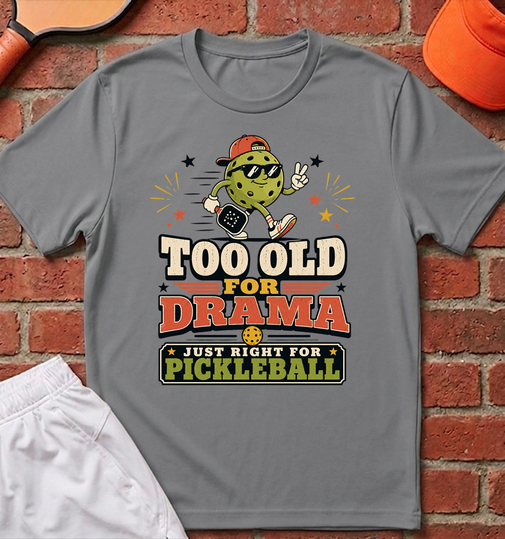 Too Old For Drama T-Shirt