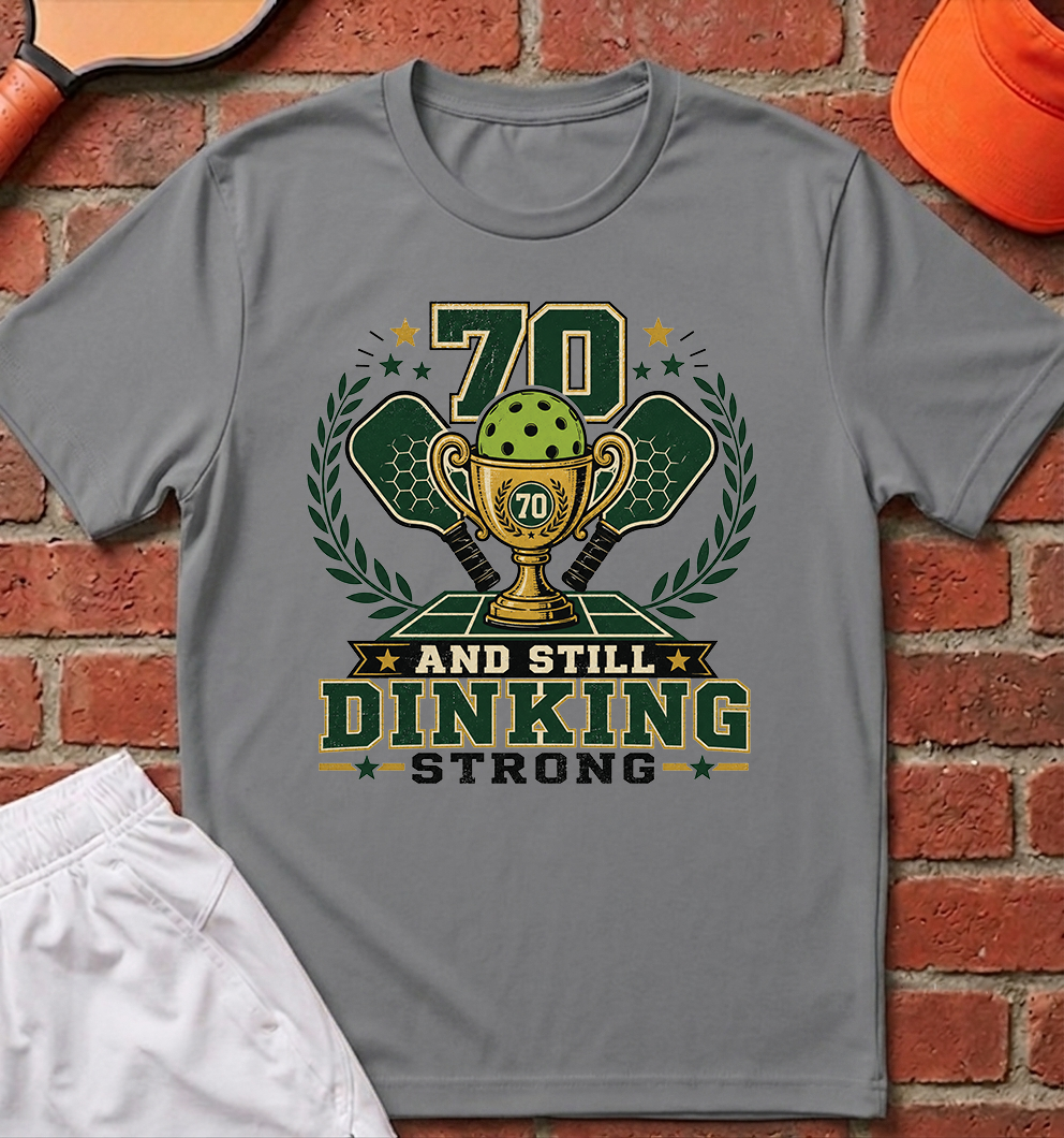 70 Dinking Strong T-Shirt