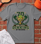 70 Dinking Strong T-Shirt