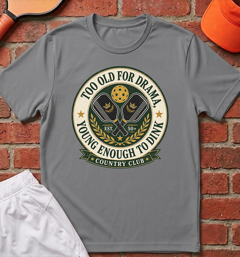 Too Old for Drama T-Shirt