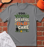 Too Old to Care T-Shirt