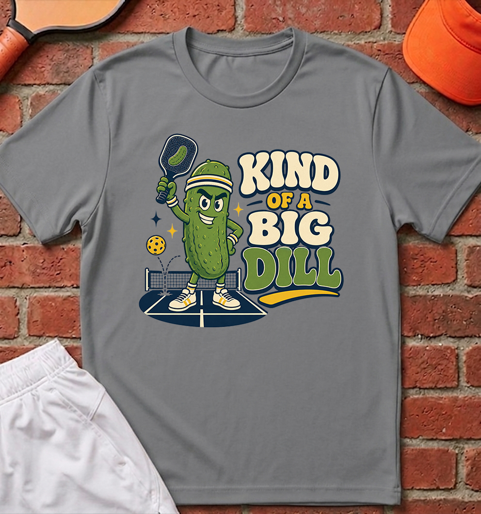 Kind of a Big Dill T-Shirt