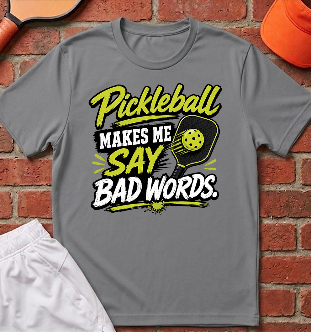Pickleball Makes Me Say Bad Words T-Shirt