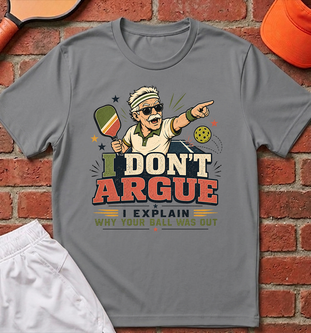 I Don't Argue T-Shirt