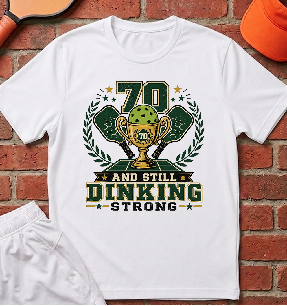 70 Dinking Strong T-Shirt