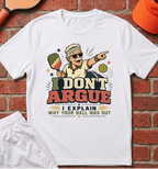 I Don't Argue T-Shirt