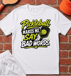 Pickleball Makes Me Say Bad Words T-Shirt