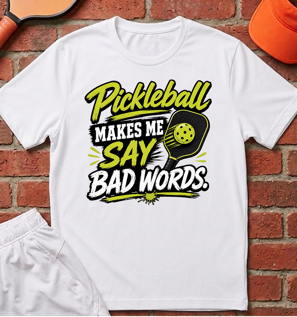 Pickleball Makes Me Say Bad Words T-Shirt